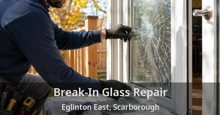 Break-In Glass Repair Eglinton East, Scarborough - ON