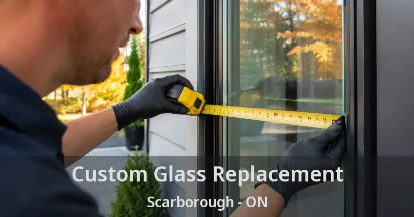 Custom Glass Replacement Scarborough - ON