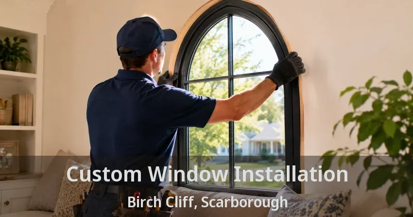 Custom Window Installation Birch Cliff, Scarborough - ON