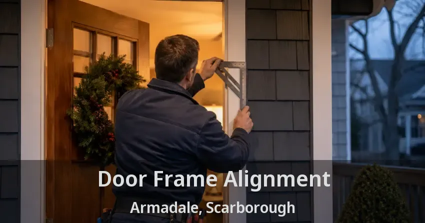 Door Frame Alignment Armadale, Scarborough - ON