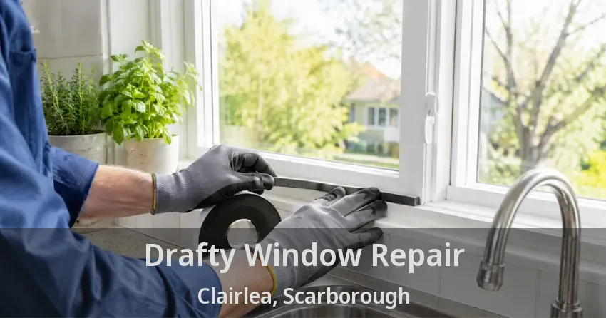 Drafty Window Repair Clairlea, Scarborough - ON