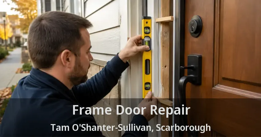 Frame Door Repair Tam O'Shanter-Sullivan, Scarborough - ON