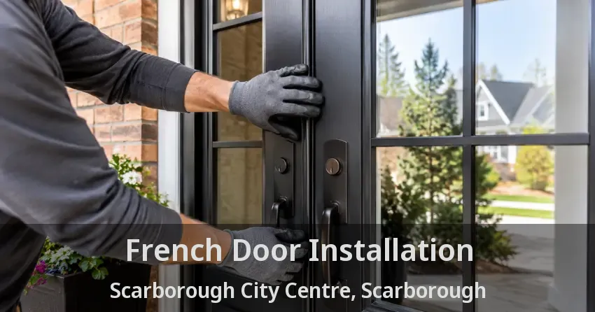 French Door Installation Scarborough City Centre, Scarborough - ON