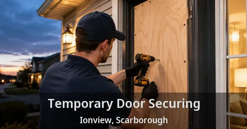 Temporary Door Securing Ionview, Scarborough - ON