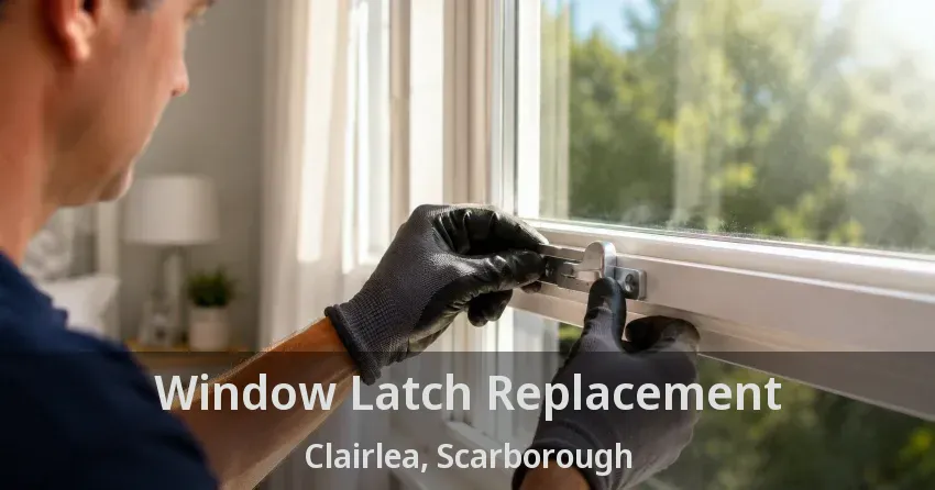 Window Latch Replacement Clairlea, Scarborough - ON